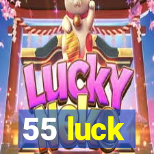 55 luck